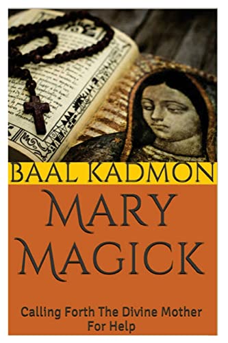 Mary Magick: Calling Forth The Divine Mother For Help (Magick Of The Saints, Band 1) von Createspace Independent Publishing Platform